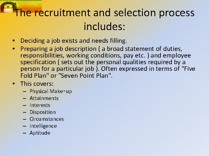 The recruitment and selection process includes: • Deciding a job exists and needs filling.