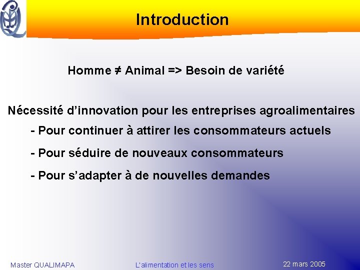 Introduction Homme ≠ Animal => Besoin de variété Nécessité d’innovation pour les entreprises agroalimentaires