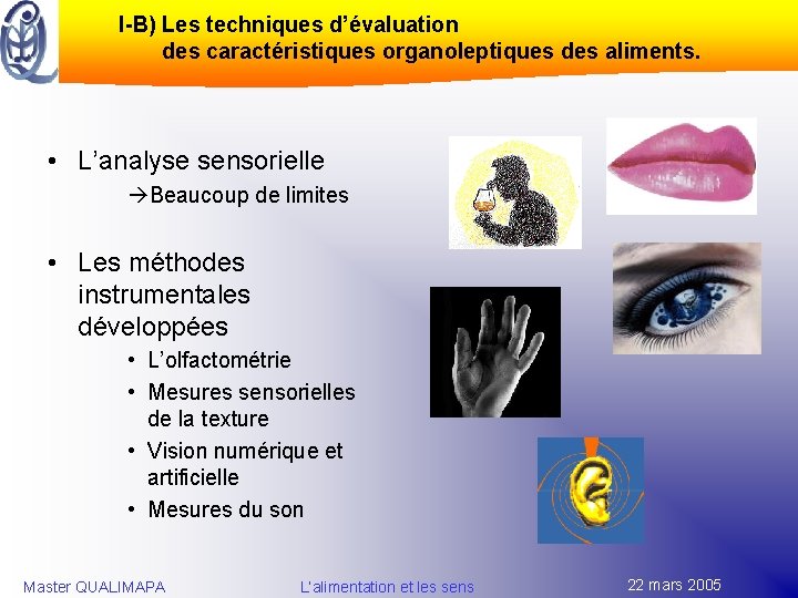 I-B) Les techniques d’évaluation des caractéristiques organoleptiques des aliments. • L’analyse sensorielle Beaucoup de