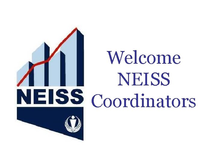 Welcome NEISS Coordinators 