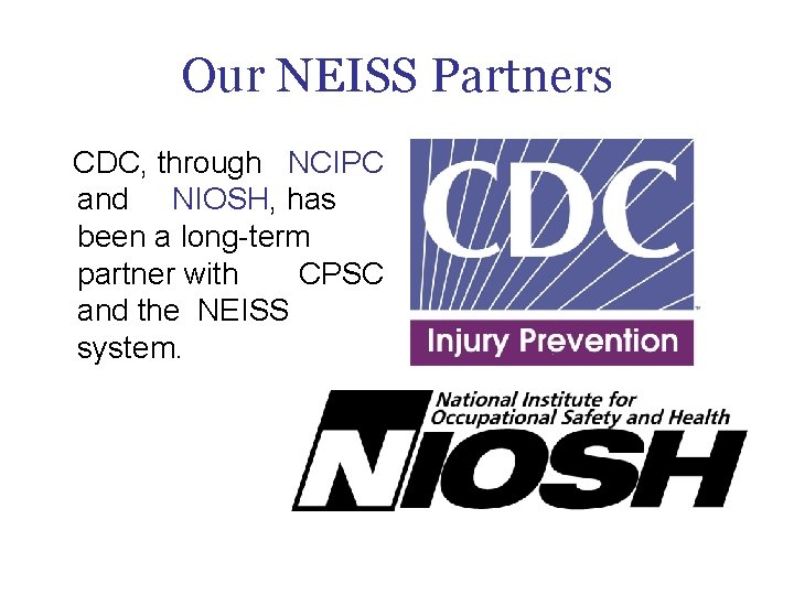 Our NEISS Partners CDC, through NCIPC and NIOSH, has been a long-term partner with