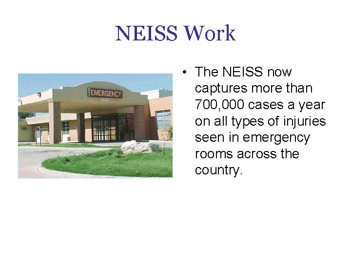 NEISS Work • The NEISS now captures more than 700, 000 cases a year