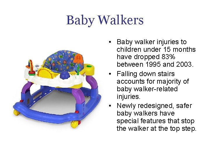 Baby Walkers • Baby walker injuries to children under 15 months have dropped 83%