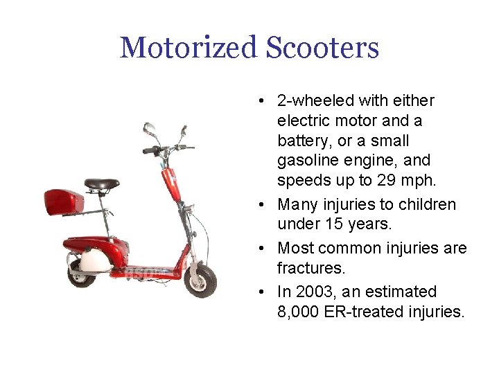 Motorized Scooters • 2 -wheeled with either electric motor and a battery, or a