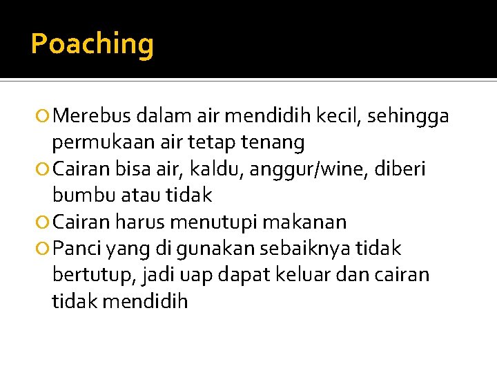 Poaching Merebus dalam air mendidih kecil, sehingga permukaan air tetap tenang Cairan bisa air,