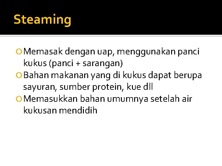 Steaming Memasak dengan uap, menggunakan panci kukus (panci + sarangan) Bahan makanan yang di