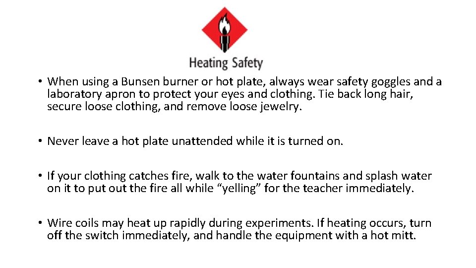  • When using a Bunsen burner or hot plate, always wear safety goggles