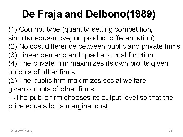 De Fraja and Delbono(1989) (1) Cournot-type (quantity-setting competition, simultaneous-move, no product differentiation) (2) No