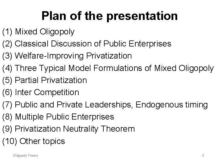 Plan of the presentation (1) Mixed Oligopoly (2) Classical Discussion of Public Enterprises (3)