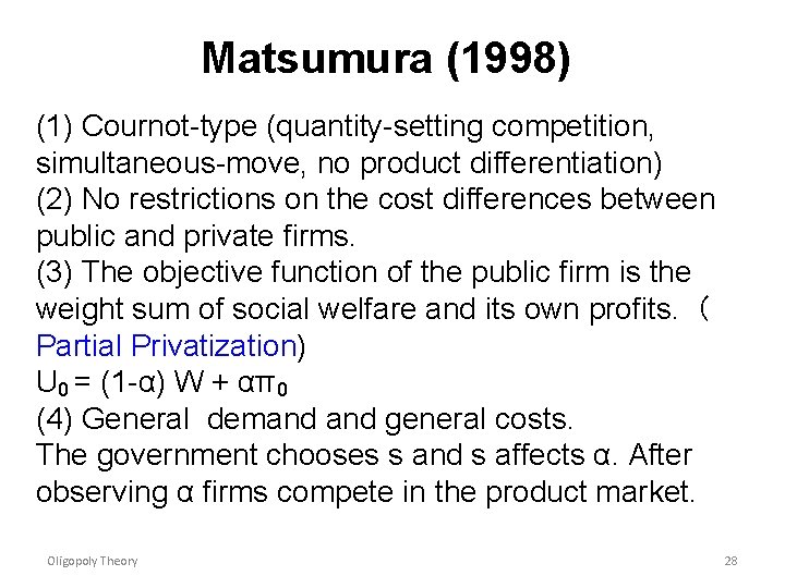 Matsumura (1998) (1) Cournot-type (quantity-setting competition, simultaneous-move, no product differentiation) (2) No restrictions on