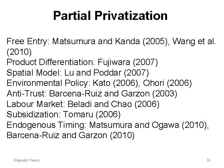 Partial Privatization Free Entry: Matsumura and Kanda (2005), Wang et al. (2010) Product Differentiation: