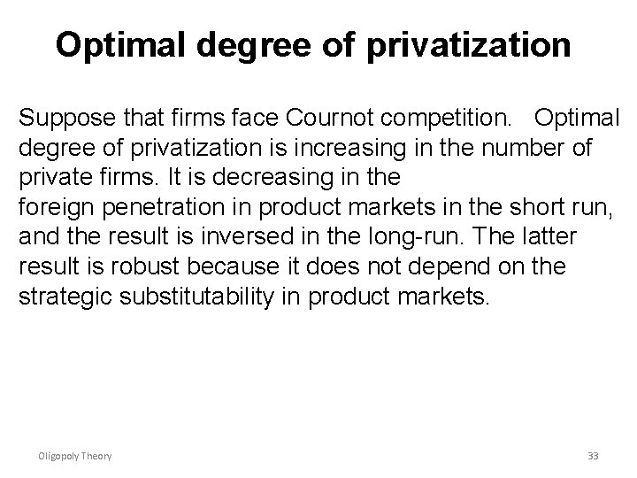 Optimal degree of privatization Suppose that firms face Cournot competition. Optimal degree of privatization