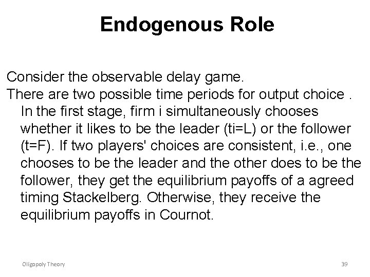 Endogenous Role Consider the observable delay game. There are two possible time periods for