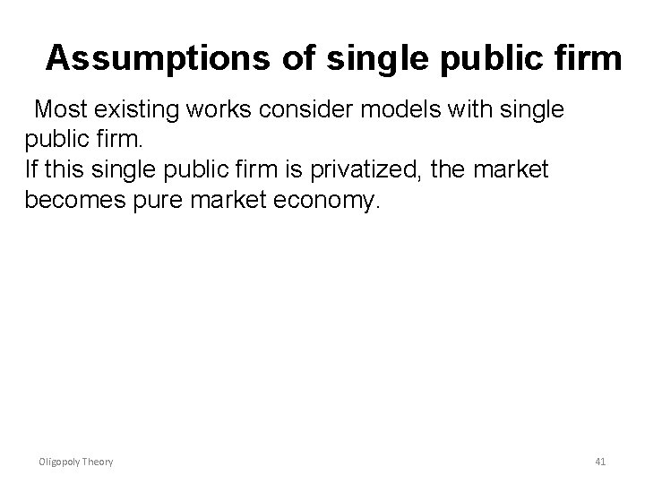 Assumptions of single public firm Most existing works consider models with single public firm.