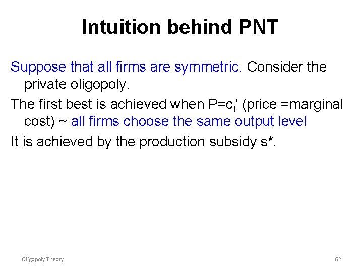 Intuition behind PNT Suppose that all firms are symmetric. Consider the private oligopoly. The