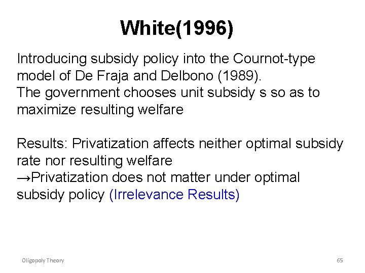 White(1996) Introducing subsidy policy into the Cournot-type model of De Fraja and Delbono (1989).