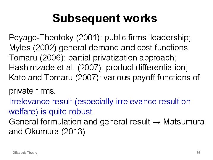 Subsequent works Poyago-Theotoky (2001): public firms' leadership; Myles (2002): general demand cost functions; Tomaru