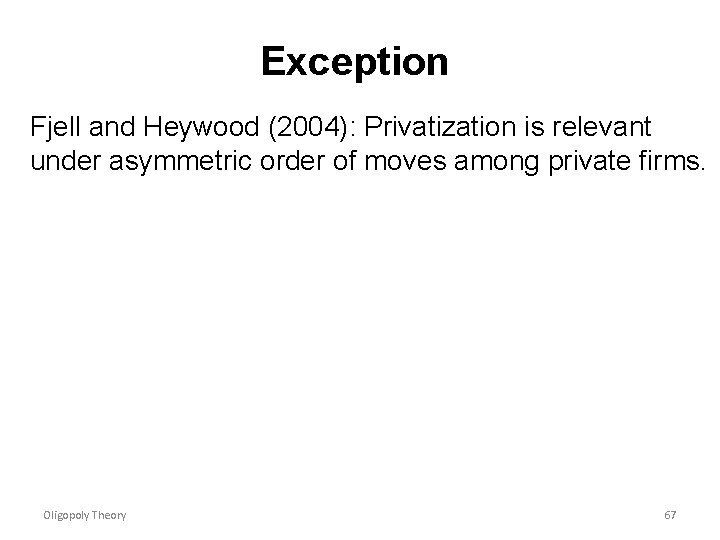 Exception Fjell and Heywood (2004): Privatization is relevant under asymmetric order of moves among