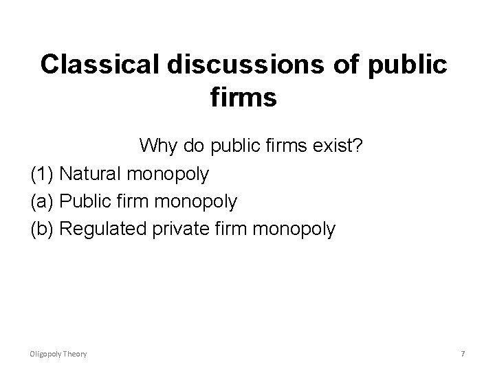 Classical discussions of public firms Why do public firms exist? (1) Natural monopoly (a)