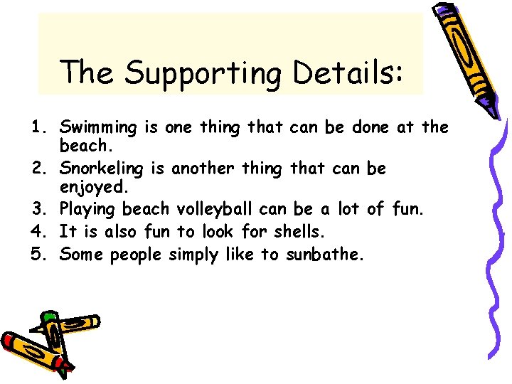 The Supporting Details: 1. Swimming is one thing that can be done at the