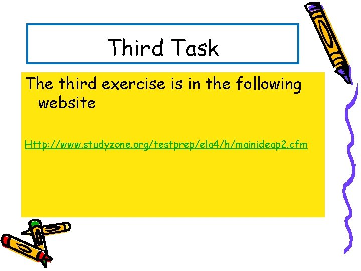 Third Task The third exercise is in the following website Http: //www. studyzone. org/testprep/ela