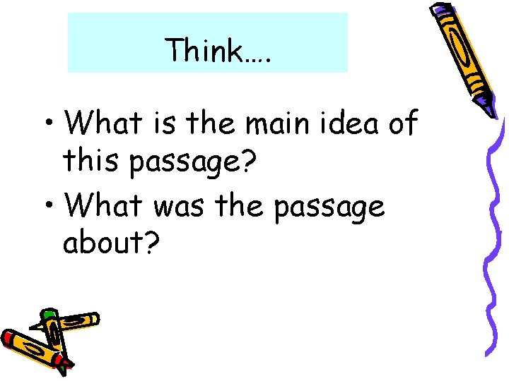 Think…. • What is the main idea of this passage? • What was the