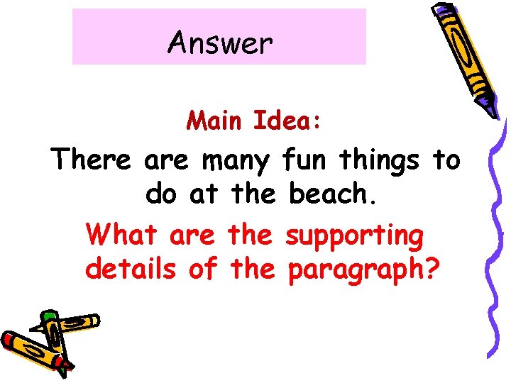 Answer Main Idea: There are many fun things to do at the beach. What