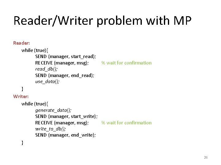Reader/Writer problem with MP Reader: while (true){ SEND (manager, start_read); RECEIVE (manager, msg); %