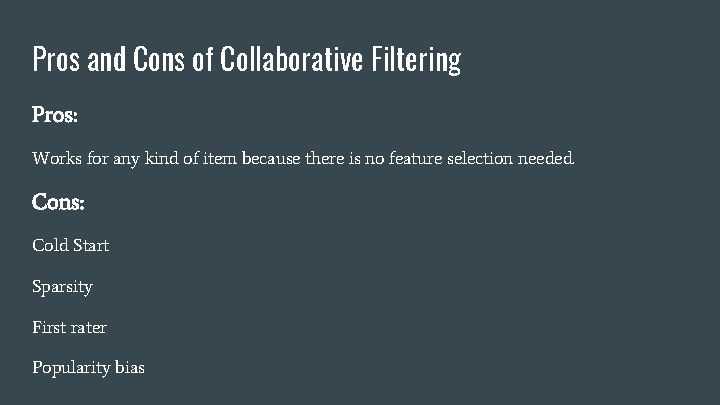 Pros and Cons of Collaborative Filtering Pros: Works for any kind of item because