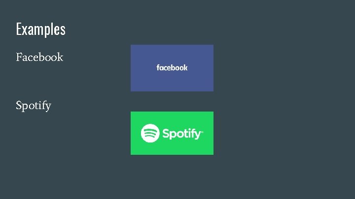 Examples Facebook Spotify 