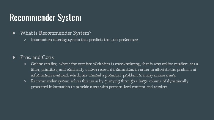 Recommender System ● What is Recommender System? ○ Information filtering system that predicts the