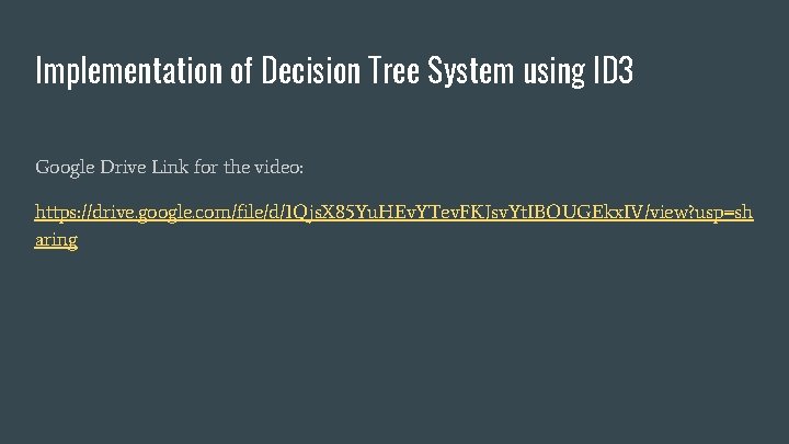 Implementation of Decision Tree System using ID 3 Google Drive Link for the video:
