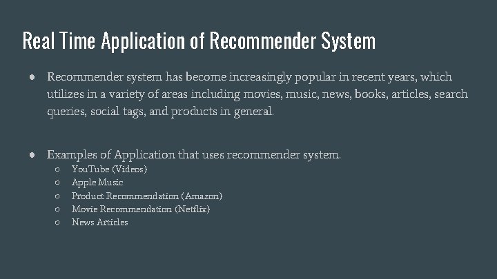 Real Time Application of Recommender System ● Recommender system has become increasingly popular in