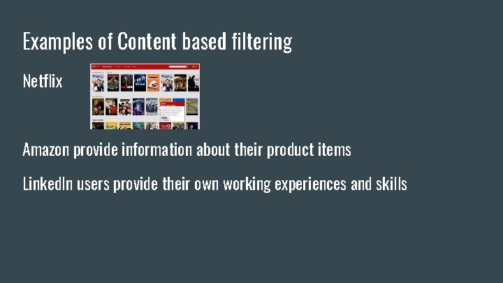 Examples of Content based filtering Netflix Amazon provide information about their product items Linked.