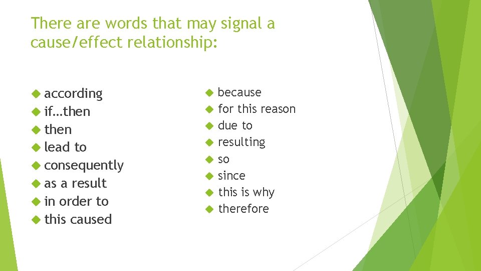 There are words that may signal a cause/effect relationship: according if…then lead to consequently