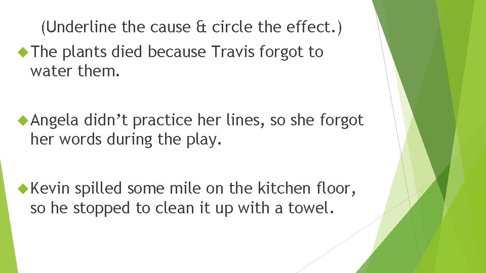 (Underline the cause & circle the effect. ) The plants died because Travis forgot