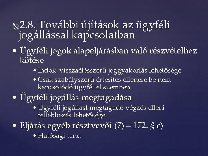 2. 8. További újítások az ügyféli jogállással kapcsolatban • Ügyféli jogok alapeljárásban való részvételhez