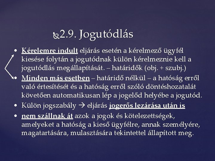 2. 9. Jogutódlás • Kérelemre indult eljárás esetén a kérelmező ügyfél kiesése folytán a