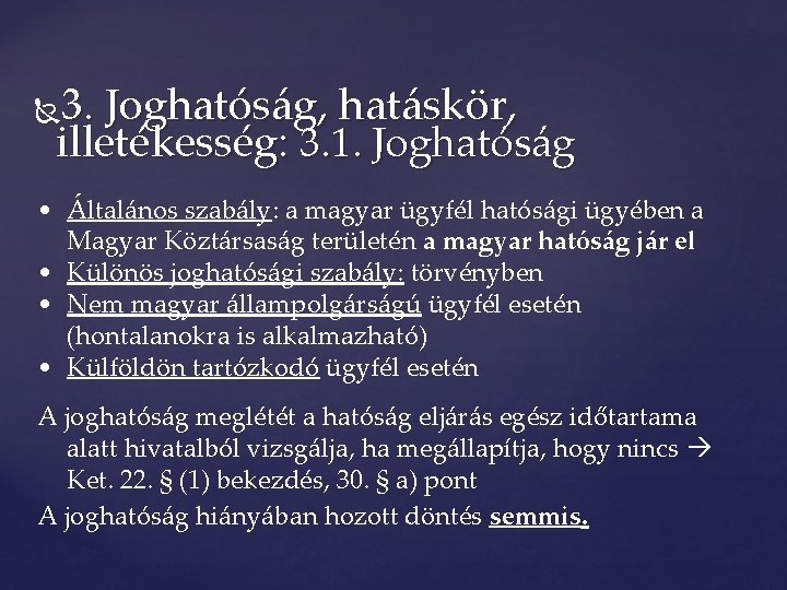 3. Joghatóság, hatáskör, illetékesség: 3. 1. Joghatóság • Általános szabály: a magyar ügyfél hatósági