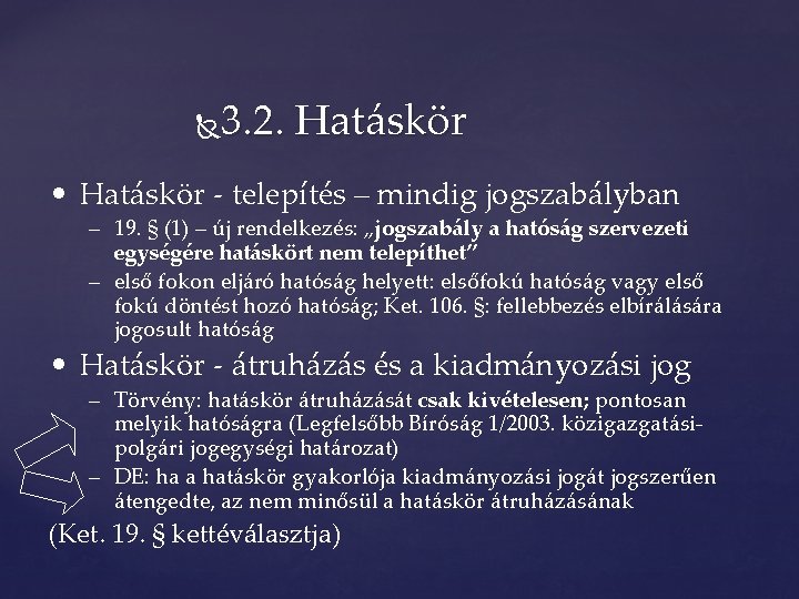 3. 2. Hatáskör • Hatáskör - telepítés – mindig jogszabályban – 19. § (1)