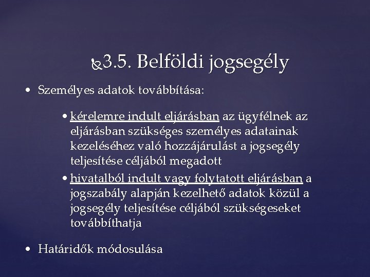 3. 5. Belföldi jogsegély • Személyes adatok továbbítása: • kérelemre indult eljárásban az ügyfélnek