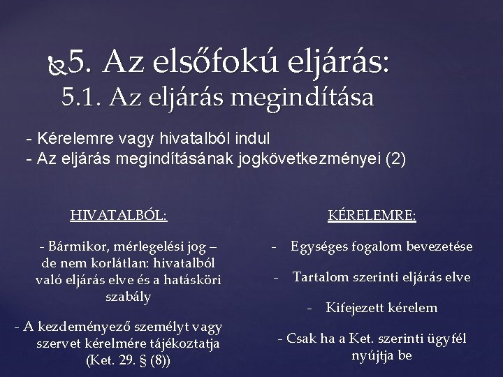 5. Az elsőfokú eljárás: 5. 1. Az eljárás megindítása - Kérelemre vagy hivatalból indul