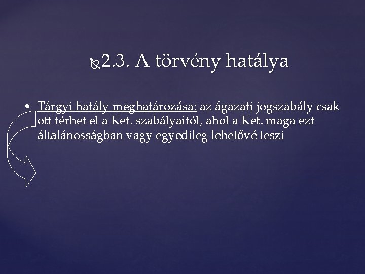 2. 3. A törvény hatálya • Tárgyi hatály meghatározása: az ágazati jogszabály csak ott