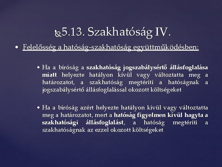 5. 13. Szakhatóság IV. • Felelősség a hatóság-szakhatóság együttműködésben: • Ha a bíróság a