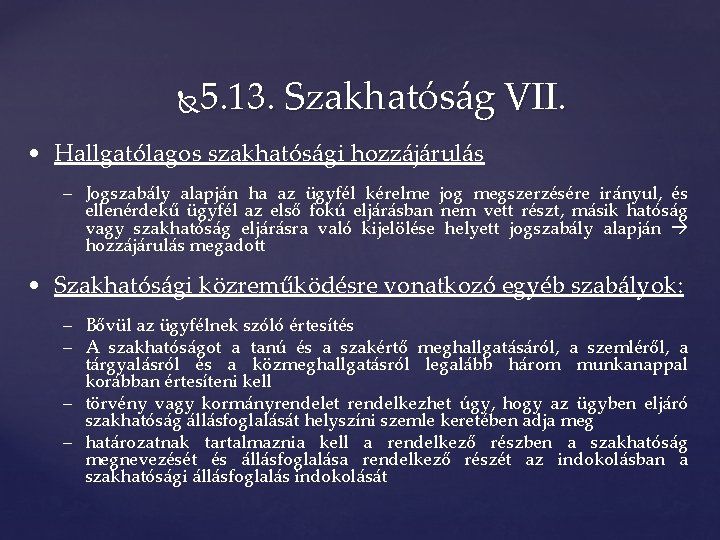 5. 13. Szakhatóság VII. • Hallgatólagos szakhatósági hozzájárulás – Jogszabály alapján ha az ügyfél