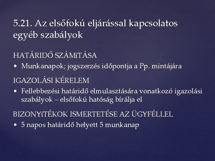 5. 21. Az elsőfokú eljárással kapcsolatos egyéb szabályok HATÁRIDŐ SZÁMíTÁSA • Munkanapok; jogszerzés időpontja