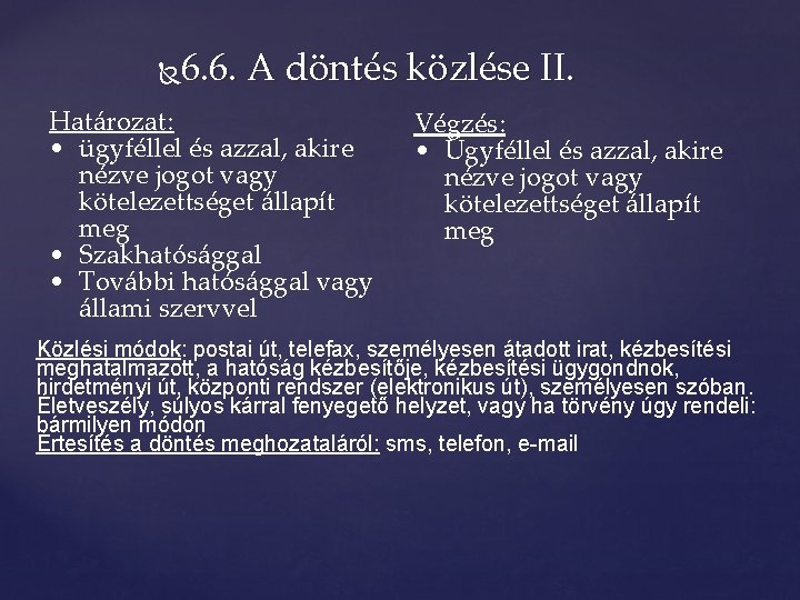 6. 6. A döntés közlése II. Határozat: • ügyféllel és azzal, akire nézve jogot