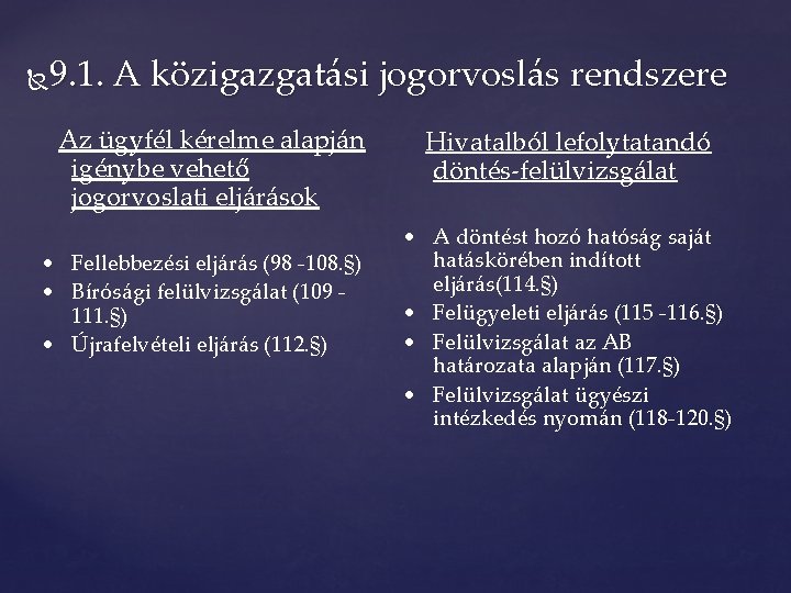 9. 1. A közigazgatási jogorvoslás rendszere Az ügyfél kérelme alapján igénybe vehető jogorvoslati eljárások