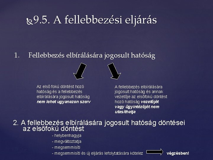 9. 5. A fellebbezési eljárás 1. Fellebbezés elbírálására jogosult hatóság Az első fokú döntést