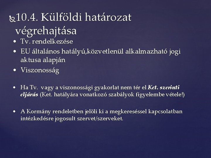 10. 4. Külföldi határozat végrehajtása • Tv. rendelkezése • EU általános hatályú, közvetlenül alkalmazható